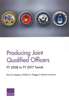 Paperback Producing Joint Qualified Officers: Fy 2008 to Fy 2017 Trends Book