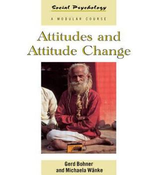 Attitudes and Attitude Change (Social Psychology: A Modular Course) - Book  of the Social Psychology: A Modular Course