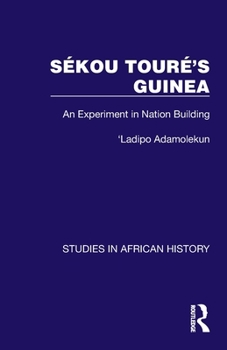 Paperback Sékou Touré's Guinea: An Experiment in Nation Building Book