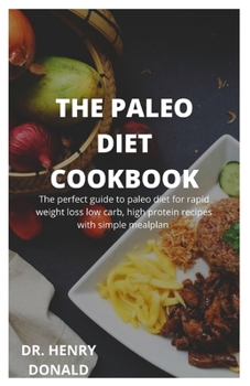 Paperback The Paleo Diet Cookbook: The perfect guide to paleo dietfor rapid weight loss, low carb, high protein recipes with simple meal plan Book