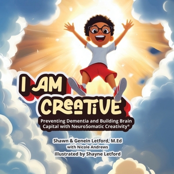 Paperback I Am Creative: I AM CREATIVE: Preventing Dementia and Building Brain Capital with NeuroSomatic Creativity(R) Book
