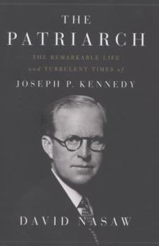Hardcover The Patriarch: The Remarkable Life and Turbulent Times of Joseph P. Kennedy Book