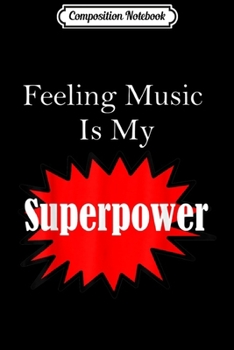 Paperback Composition Notebook: Feeling Music Is My Superpower Journal/Notebook Blank Lined Ruled 6x9 100 Pages Book