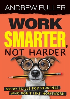 Paperback Work Smarter, Not Harder: Study skills for students who dislike homework Book