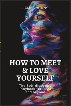 Paperback How to Meet & Love Yourself: The Self-discovery Playbook for 2023 and beyond Book