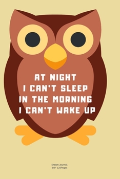 Paperback At night i can't sleep in the morning I can't wake up: Journal notebook Diary for inspiration Dream Blank Lined Travel to Write In Funny Ideas and kee Book