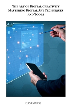 Paperback The Art of Digital Creativity Mastering Digital Art Techniques and Tools Book
