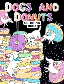 Dogs and Donuts Coloring Book: Adorable Dogs and Delicious Donuts To Color (Tail Waggers Series)