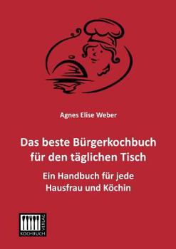 Paperback Das Beste Burgerkochbuch Fur Den Taglichen Tisch [German] Book