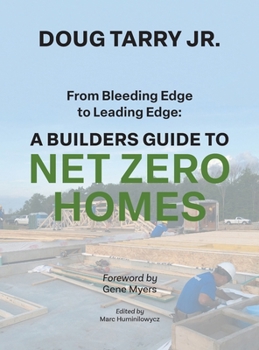 Hardcover From Bleeding Edge to Leading Edge: A Builders Guide to Net Zero Homes Book