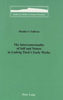 The Intercontextuality of Self and Nature in Ludwig Tieck's Early Works (Studies in Modern German Literature)