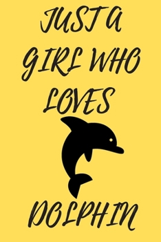 Paperback Just A Girl Who Loves Dolphin: 6x9 Lined Blank Funny Notebook & Journal 120 pages, Awesome Happy birthday for Dolphin lover, with the funny quotes "J Book