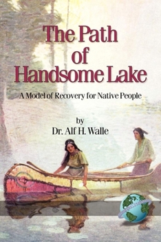 The Path of Handsome Lake: A Model of Recovery for Native People (Hc)