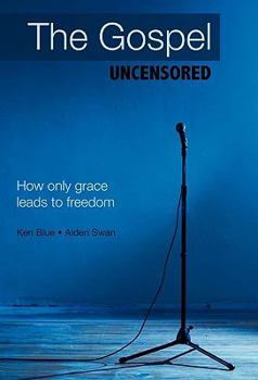 Hardcover The Gospel Uncensored: How Only Grace Leads to Freedom Book