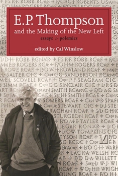 Hardcover E.P. Thompson and the Making of the New Left: Essays and Polemics Book