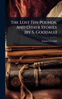 The Lost Ten Pounds, And Other Stories [by S. Goodall]
