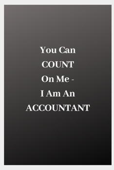 Paperback You Can COUNT On Me - I Am An ACCOUNTANT Book