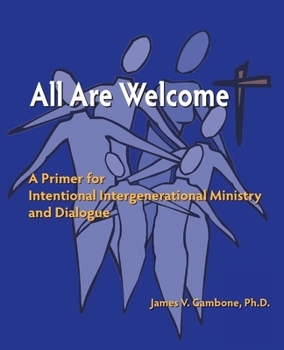 Paperback All Are Welcome: A Primer for Intentional Intergenerational Ministry and Dialogue Book
