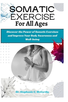Paperback Somatic Exercises for All Ages: A Beginner's Manual to Improve Your Body Awareness and Well-Being Book