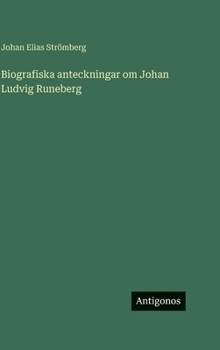Biografiska anteckningar om Johan Ludvig Runeberg (Swedish Edition)