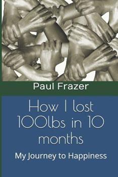 Paperback How I Lost 100 Lbs in 10 Months: My Journey to Happiness Book