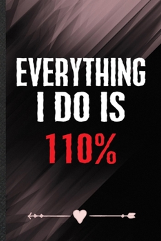 Paperback Everything I Do Is 110%: Funny Workout Gym Lined Notebook Journal For Motivation, Unique Special Inspirational Birthday Gift, Classic 6 X 9 110 Book