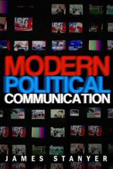 Paperback Modern Political Communications: Mediated Politics in Uncertain Terms Book