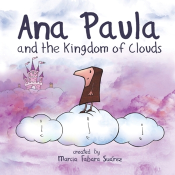 Ana Paula and the Kingdom of Clouds - Children’s Book for Ages 4-9, A Story About a Girl Who Never Gave Up on Her Dream to Reach the Castle in the Sky - Growth Mindset Book for Kids