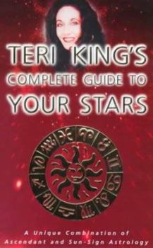 Paperback Teri King's Complete Guide to Your Stars: A Unique Combination of Ascendant and Sun-Sign Astrology Book