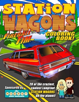 Paperback Fireball Tim STATION WAGONS Coloring Book: 20 of the coolest, craziest, Longroof Station Wagons on the Planet! Book