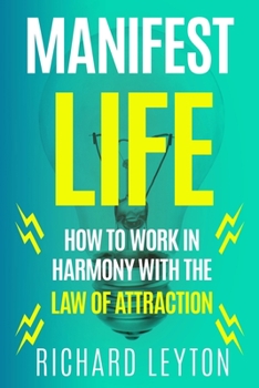 Paperback Manifest Life: How To Work In Harmony With The Law Of Attraction Book