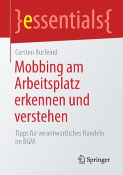 Mobbing am Arbeitsplatz erkennen und verstehen: Tipps für verantwortliches Handeln im BGM (essentials) (German Edition)