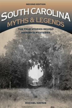Paperback South Carolina Myths and Legends: The True Stories Behind History's Mysteries Book