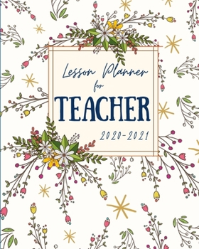 Lesson Planner for Teachers (White Floral Cover): Weekly and Monthly Teacher Planner | Academic Year Lesson Plan and Record Book (July 2020 through ... (2020-2021 Lesson Plan Books for Teachers)