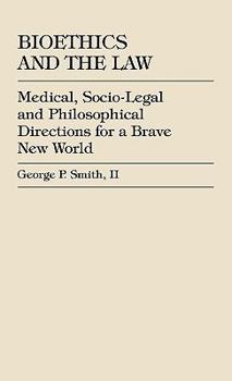 Hardcover Bioethics and the Law: Medical, Socio-Legal and Philosophical Directions for a Brave New World Book