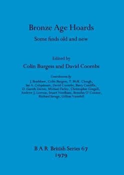 Bronze Age Hoards: Some Finds Old and New
