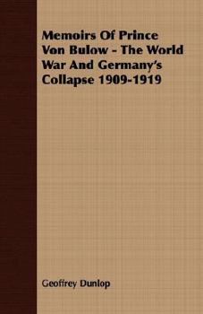 Memoirs of Prince Von Bulow - The World War and Germany's Collapse 1909-1919