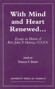 Paperback With Mind and Heart Renewed. . .: Essays in Honor of Rev. John F. Harvey, O.S.F.S. Book