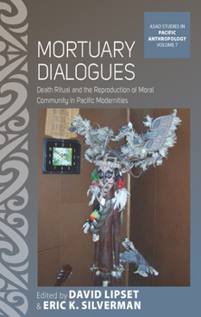 Paperback Mortuary Dialogues: Death Ritual and the Reproduction of Moral Community in Pacific Modernities Book