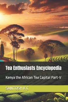 Tea Enthusiasts Encyclopedia: Kenya the African Tea Capital Part-V