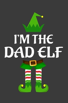 Paperback I'm The Dad ELF: Funny Christmas Present For Dad. Dad Gift Journal for Writing, College Ruled Size 6" x 9", 100 Page. This Notebook fea Book