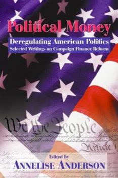 Paperback Political Money: Deregulating American Politics: Selected Writings on Campaign Finance Reform Volume 459 Book