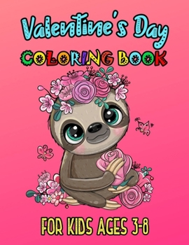 Valentine's Day Coloring Book For Kids Ages 3-8: Romantic Love Valentines Day Coloring Book Containing Heart Floral Line Art To Color for Kids and Tee
