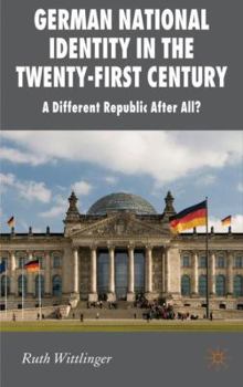 German National Identity in the Twenty-First Century: A Different Republic After All? - Book  of the New Perspectives in German Political Studies