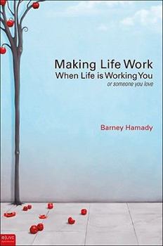 Paperback Making Life Work: When Life Is Working You or Someone You Love Book