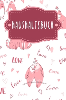 Haushaltsbuch: Buch f?r Einnahmen und Ausgaben zum Ausf?llen mit praktischer monatlicher Bilanz - Motiv: Liebende Tiere