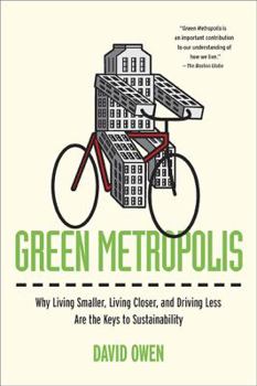Hardcover Green Metropolis: Why Living Smaller, Living Closer, and Driving Less Are the Keys to Sustainability Book