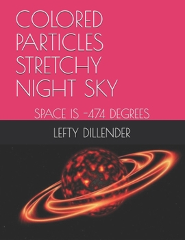 Paperback Colored Particles Stretchy Night Sky: Space Is -474 Degrees Book