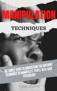 Hardcover Manipulation Techniques: The Simple Guide To Understand The Different Techniques To Manipulate People With Dark Psychology Book
