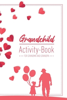 Grandchild Activity Book For Grandma And Grandpa: Great Activity Diary For Grandma, Grandpa And Grandchildren 120 Pages Notebook, Lovingly Designed Gift For Grandma Grandpa For Birth